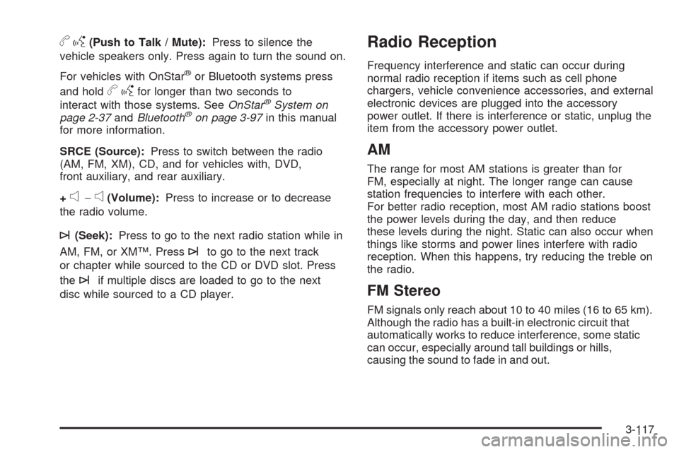 CHEVROLET EQUINOX 2009 1.G User Guide bg(Push to Talk / Mute):Press to silence the
vehicle speakers only. Press again to turn the sound on.
For vehicles with OnStar
®or Bluetooth systems press
and hold
bgfor longer than two seconds to
in