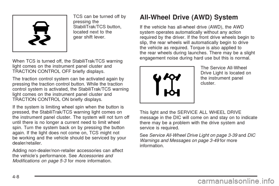 CHEVROLET EQUINOX 2009 1.G Owners Manual TCS can be turned off by
pressing the
StabiliTrak/TCS button,
located next to the
gear shift lever.
When TCS is turned off, the StabiliTrak/TCS warning
light comes on the instrument panel cluster and
