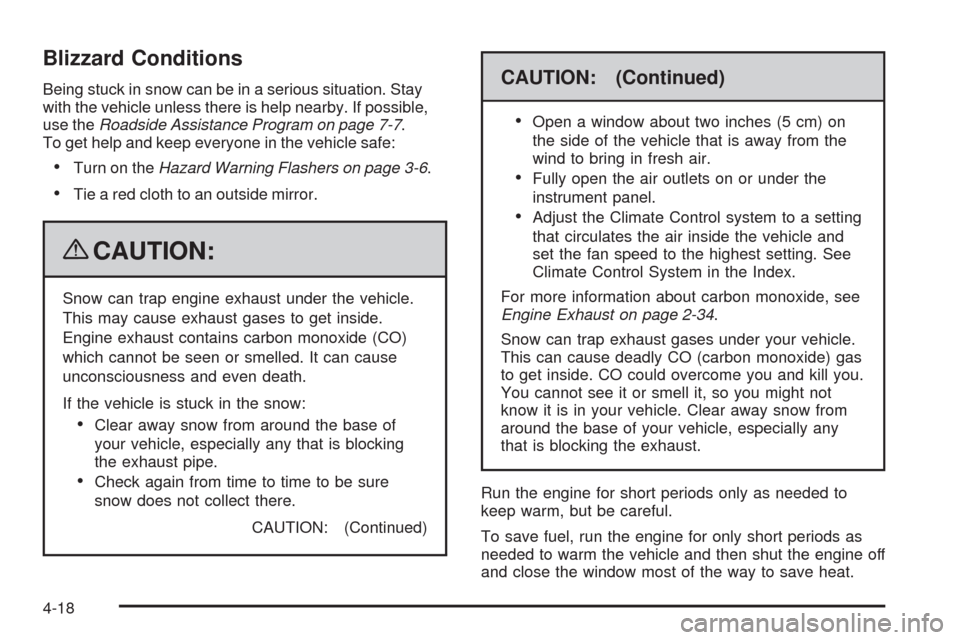 CHEVROLET EQUINOX 2009 1.G Owners Manual Blizzard Conditions
Being stuck in snow can be in a serious situation. Stay
with the vehicle unless there is help nearby. If possible,
use theRoadside Assistance Program on page 7-7.
To get help and k