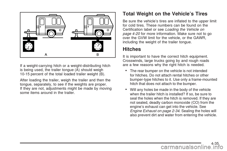 CHEVROLET EQUINOX 2009 1.G Owners Manual If a weight-carrying hitch or a weight-distributing hitch
is being used, the trailer tongue (A) should weigh
10-15 percent of the total loaded trailer weight (B).
After loading the trailer, weigh the 