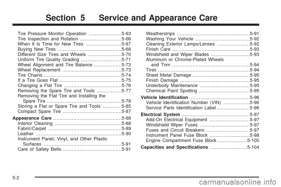 CHEVROLET EQUINOX 2009 1.G Owners Manual Tire Pressure Monitor Operation.....................5-63
Tire Inspection and Rotation...........................5-66
When It Is Time for New Tires.......................5-67
Buying New Tires..........