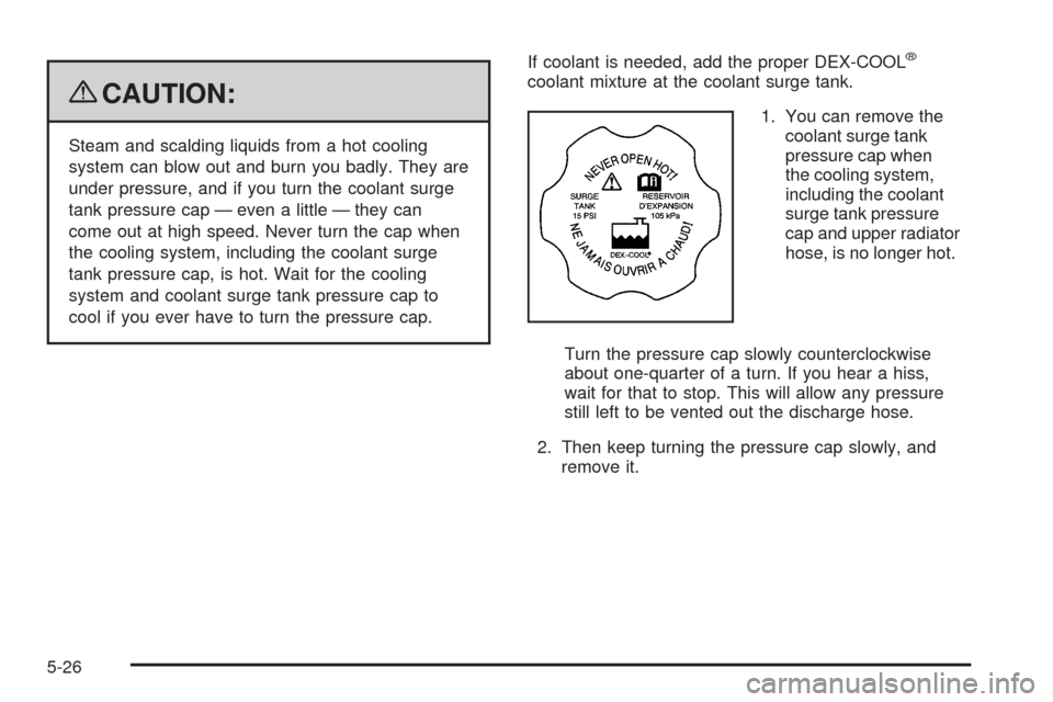 CHEVROLET EQUINOX 2009 1.G Owners Manual {CAUTION:
Steam and scalding liquids from a hot cooling
system can blow out and burn you badly. They are
under pressure, and if you turn the coolant surge
tank pressure cap — even a little — they 