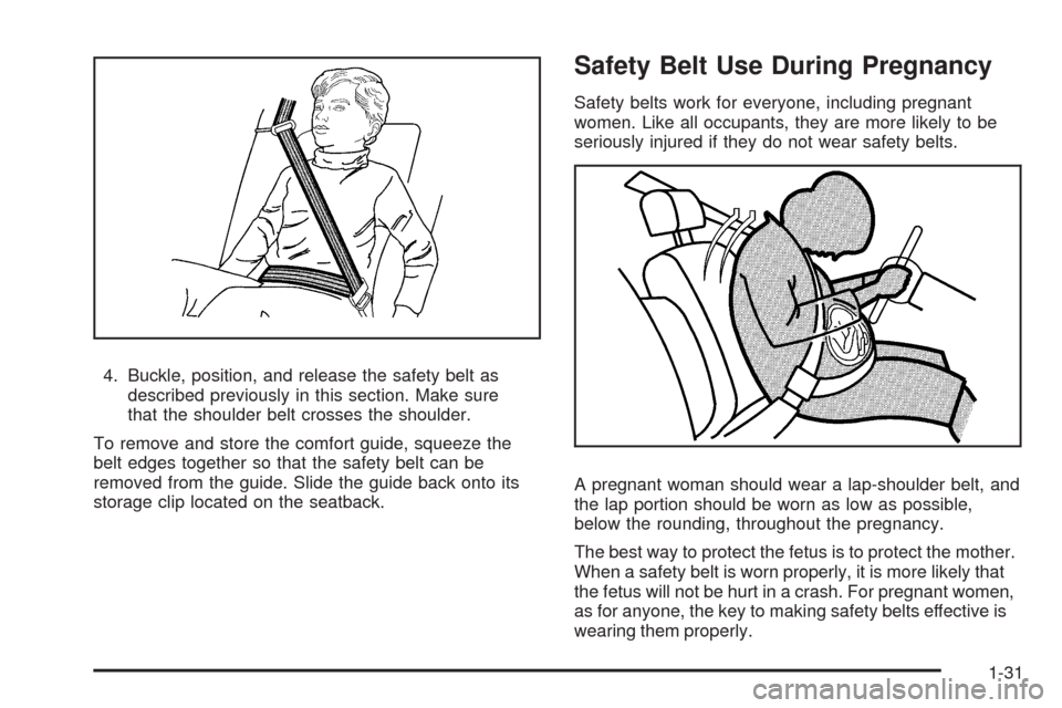 CHEVROLET EQUINOX 2009 1.G Owners Guide 4. Buckle, position, and release the safety belt as
described previously in this section. Make sure
that the shoulder belt crosses the shoulder.
To remove and store the comfort guide, squeeze the
belt