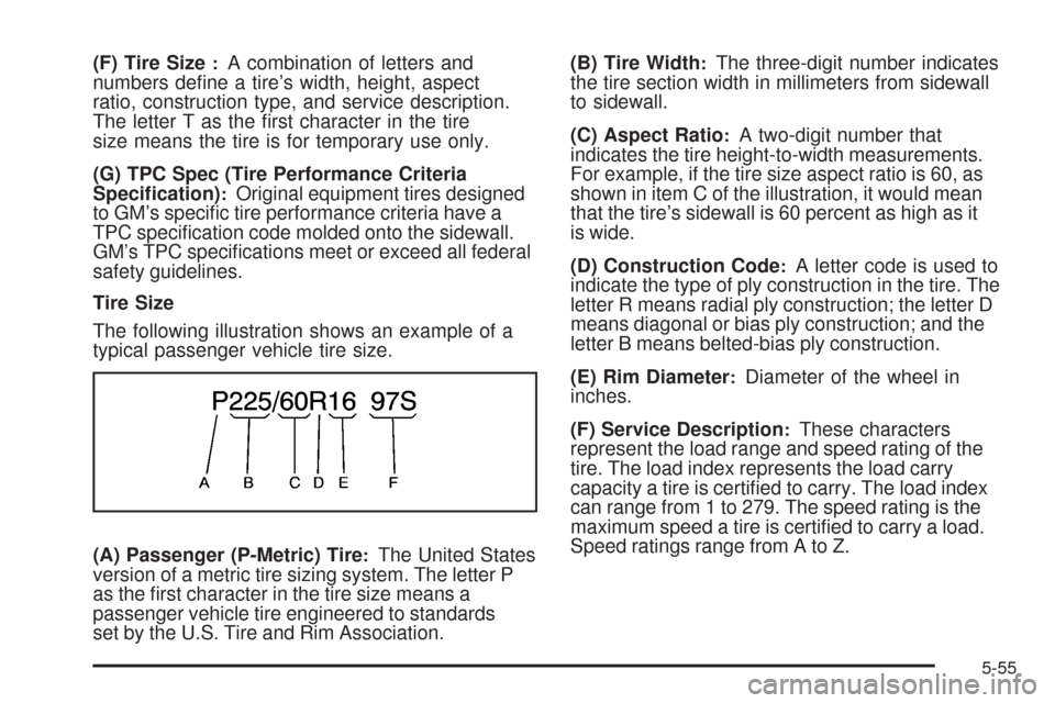 CHEVROLET EQUINOX 2009 1.G Owners Manual (F) Tire Size:A combination of letters and
numbers de�ne a tire’s width, height, aspect
ratio, construction type, and service description.
The letter T as the �rst character in the tire
size means t