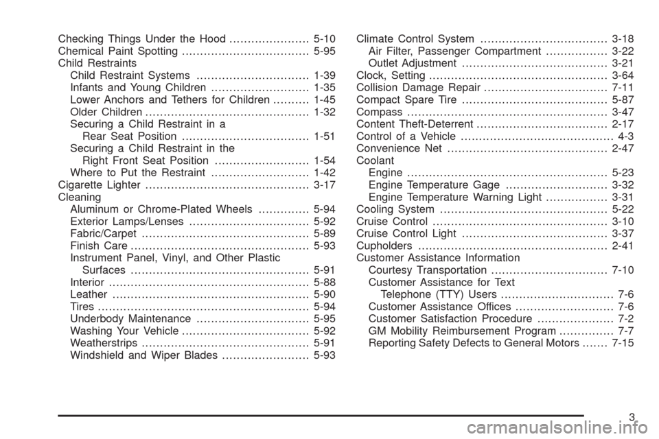 CHEVROLET EQUINOX 2009 1.G Owners Manual Checking Things Under the Hood......................5-10
Chemical Paint Spotting...................................5-95
Child Restraints
Child Restraint Systems...............................1-39
Infa