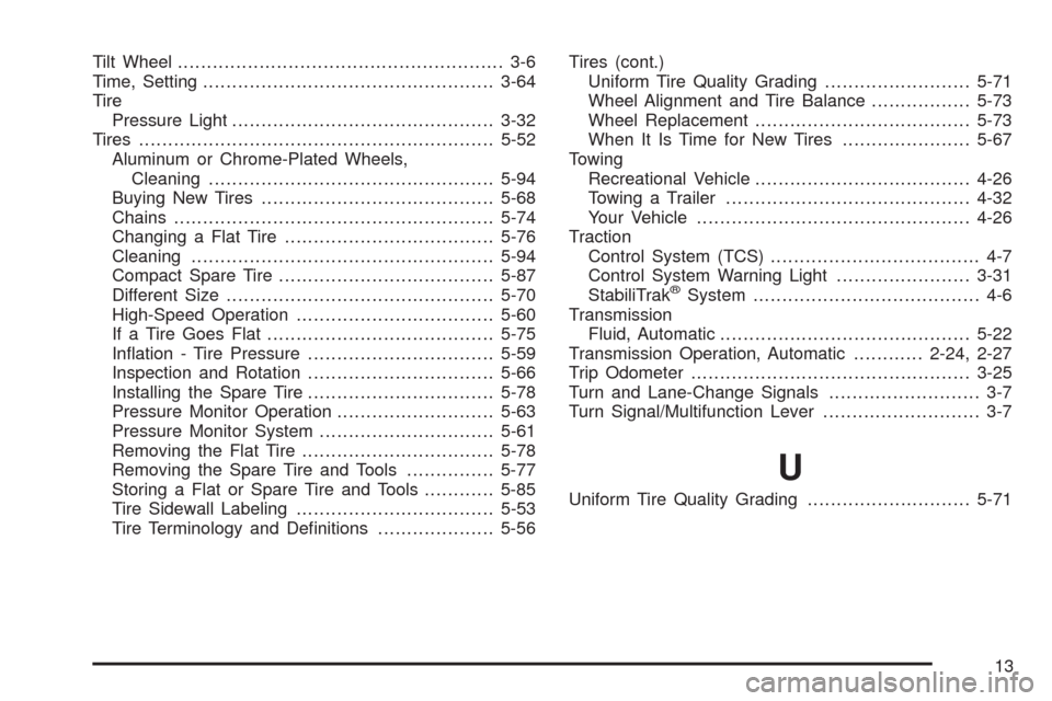 CHEVROLET EQUINOX 2009 1.G Owners Manual Tilt Wheel........................................................ 3-6
Time, Setting..................................................3-64
Tire
Pressure Light..........................................