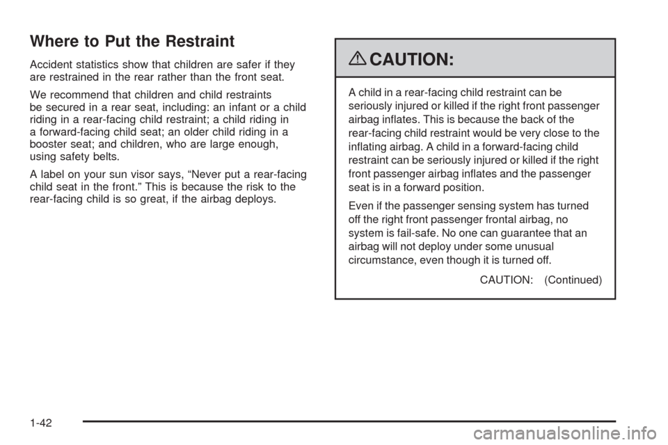 CHEVROLET EQUINOX 2009 1.G Owners Manual Where to Put the Restraint
Accident statistics show that children are safer if they
are restrained in the rear rather than the front seat.
We recommend that children and child restraints
be secured in