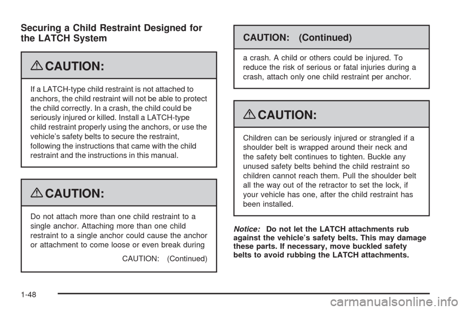 CHEVROLET EQUINOX 2009 1.G Workshop Manual Securing a Child Restraint Designed for
the LATCH System
{CAUTION:
If a LATCH-type child restraint is not attached to
anchors, the child restraint will not be able to protect
the child correctly. In a CHEVROLET EQUINOX 2009 1.G Workshop Manual Securing a Child Restraint Designed for
the LATCH System
{CAUTION:
If a LATCH-type child restraint is not attached to
anchors, the child restraint will not be able to protect
the child correctly. In a
