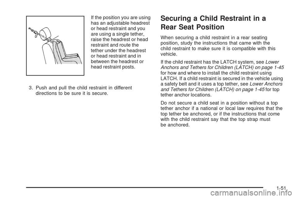 CHEVROLET EQUINOX 2009 1.G Workshop Manual If the position you are using
has an adjustable headrest
or head restraint and you
are using a single tether,
raise the headrest or head
restraint and route the
tether under the headrest
or head restr CHEVROLET EQUINOX 2009 1.G Workshop Manual If the position you are using
has an adjustable headrest
or head restraint and you
are using a single tether,
raise the headrest or head
restraint and route the
tether under the headrest
or head restr