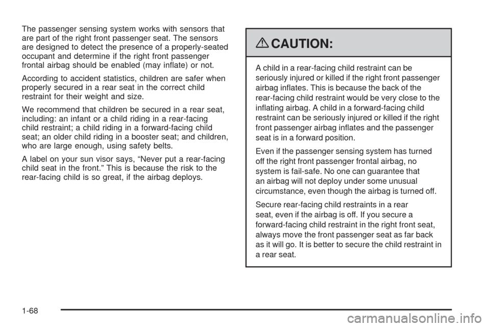 CHEVROLET EQUINOX 2009 1.G Manual PDF The passenger sensing system works with sensors that
are part of the right front passenger seat. The sensors
are designed to detect the presence of a properly-seated
occupant and determine if the righ