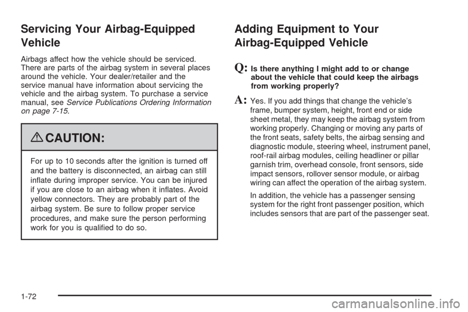 CHEVROLET EQUINOX 2009 1.G Manual PDF Servicing Your Airbag-Equipped
Vehicle
Airbags affect how the vehicle should be serviced.
There are parts of the airbag system in several places
around the vehicle. Your dealer/retailer and the
servic