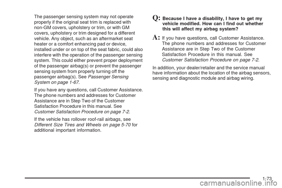 CHEVROLET EQUINOX 2009 1.G Owners Manual The passenger sensing system may not operate
properly if the original seat trim is replaced with
non-GM covers, upholstery or trim, or with GM
covers, upholstery or trim designed for a different
vehic