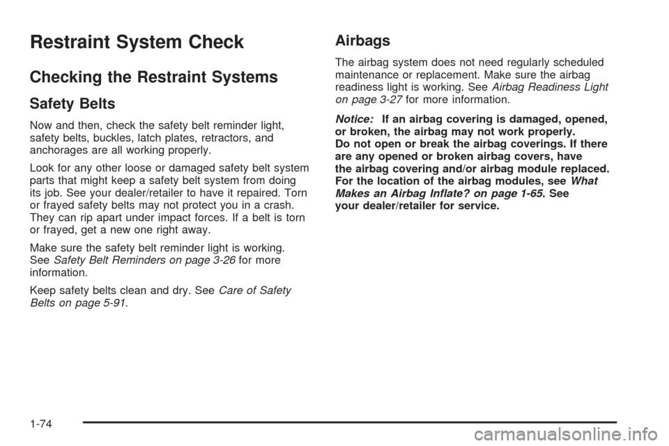 CHEVROLET EQUINOX 2009 1.G Manual PDF Restraint System Check
Checking the Restraint Systems
Safety Belts
Now and then, check the safety belt reminder light,
safety belts, buckles, latch plates, retractors, and
anchorages are all working p