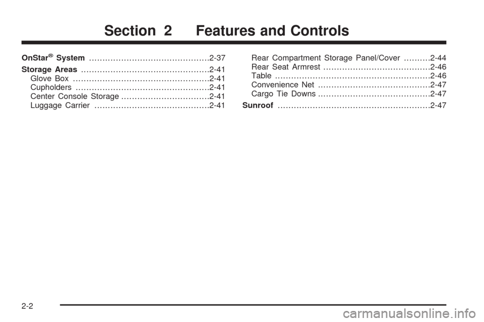 CHEVROLET EQUINOX 2009 1.G Manual Online OnStar®System.............................................2-37
Storage Areas................................................2-41
Glove Box...................................................2-41
Cupho