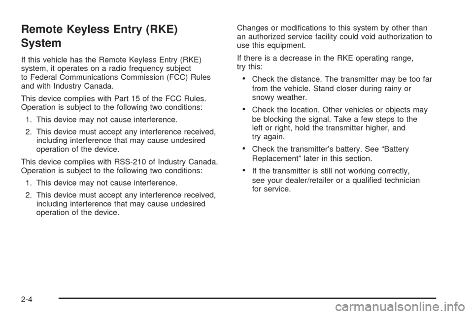 CHEVROLET EQUINOX 2009 1.G Owners Manual Remote Keyless Entry (RKE)
System
If this vehicle has the Remote Keyless Entry (RKE)
system, it operates on a radio frequency subject
to Federal Communications Commission (FCC) Rules
and with Industry