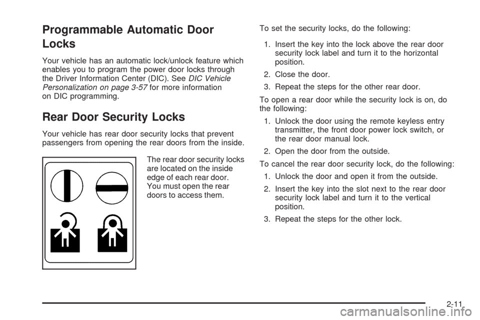 CHEVROLET EQUINOX 2009 1.G Owners Manual Programmable Automatic Door
Locks
Your vehicle has an automatic lock/unlock feature which
enables you to program the power door locks through
the Driver Information Center (DIC). SeeDIC Vehicle
Person