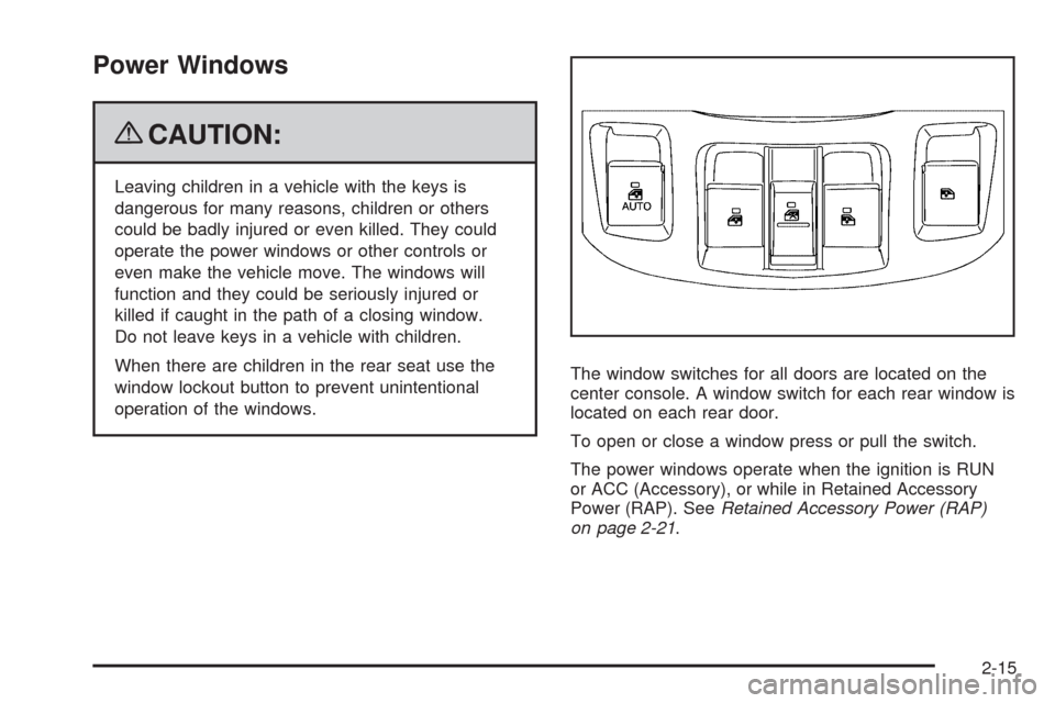 CHEVROLET EQUINOX 2009 1.G Owners Manual Power Windows
{CAUTION:
Leaving children in a vehicle with the keys is
dangerous for many reasons, children or others
could be badly injured or even killed. They could
operate the power windows or oth