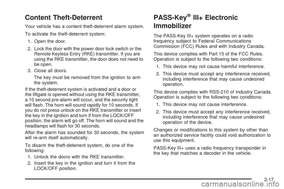 CHEVROLET EQUINOX 2009 1.G Owners Manual Content Theft-Deterrent
Your vehicle has a content theft-deterrent alarm system.
To activate the theft-deterrent system:
1. Open the door.
2. Lock the door with the power door lock switch or the
Remot