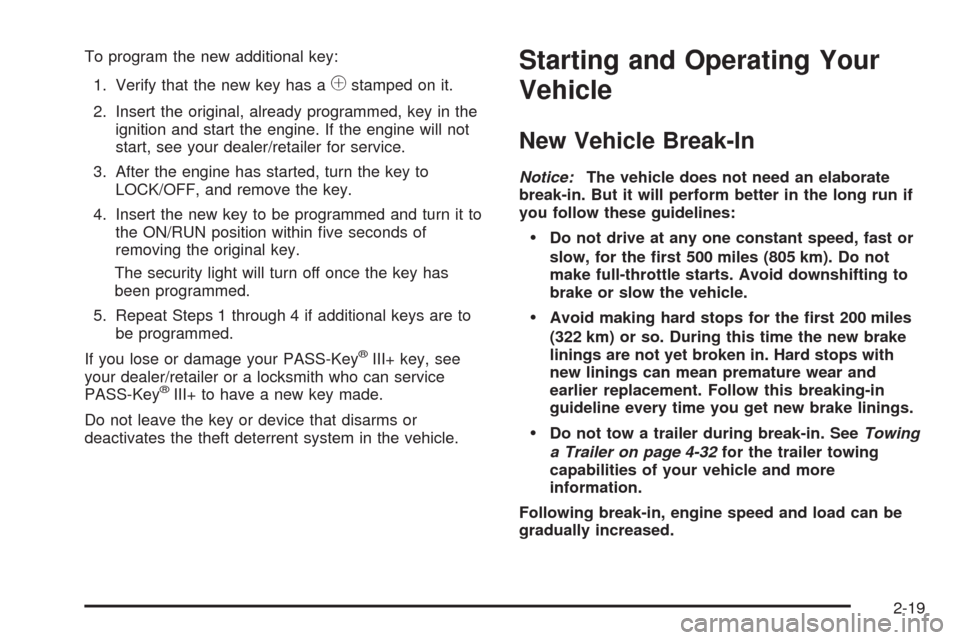 CHEVROLET EQUINOX 2009 1.G Owners Manual To program the new additional key:
1. Verify that the new key has a
1stamped on it.
2. Insert the original, already programmed, key in the
ignition and start the engine. If the engine will not
start, 