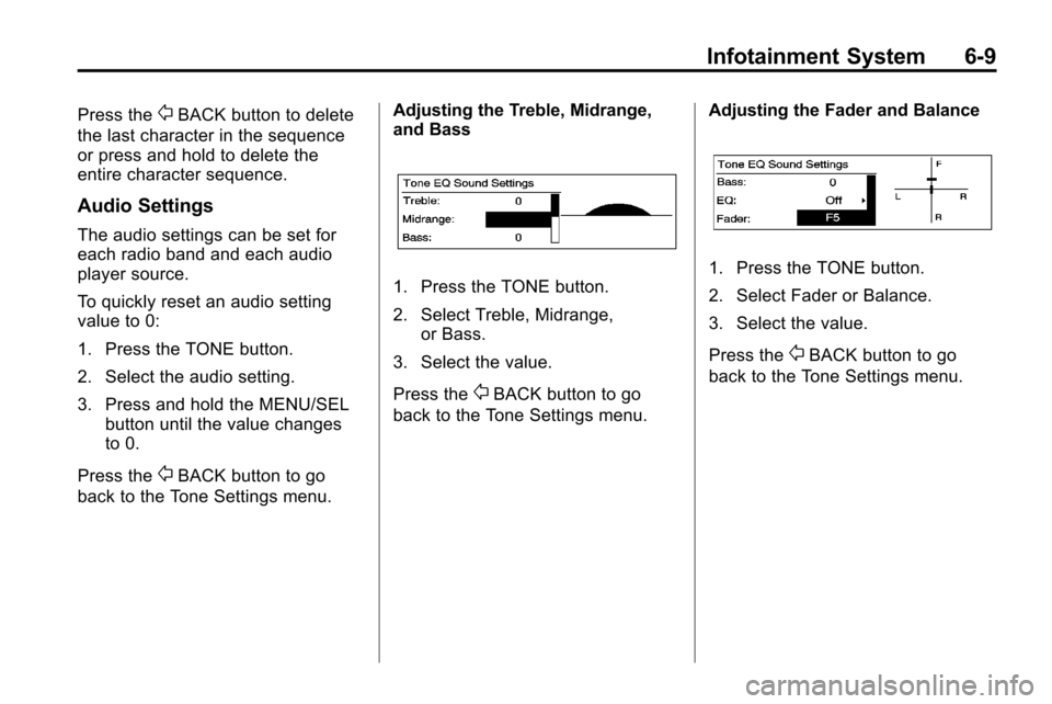 CHEVROLET EQUINOX 2010 2.G Owners Manual Infotainment System 6-9
Press the0BACK button to delete
the last character in the sequence
or press and hold to delete the
entire character sequence.
Audio Settings
The audio settings can be set for
e