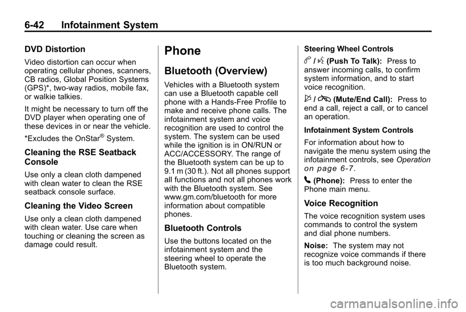 CHEVROLET EQUINOX 2010 2.G Owners Manual 6-42 Infotainment System
DVD Distortion
Video distortion can occur when
operating cellular phones, scanners,
CB radios, Global Position Systems
(GPS)*, two-way radios, mobile fax,
or walkie talkies.
I CHEVROLET EQUINOX 2010 2.G Owners Manual 6-42 Infotainment System
DVD Distortion
Video distortion can occur when
operating cellular phones, scanners,
CB radios, Global Position Systems
(GPS)*, two-way radios, mobile fax,
or walkie talkies.
I