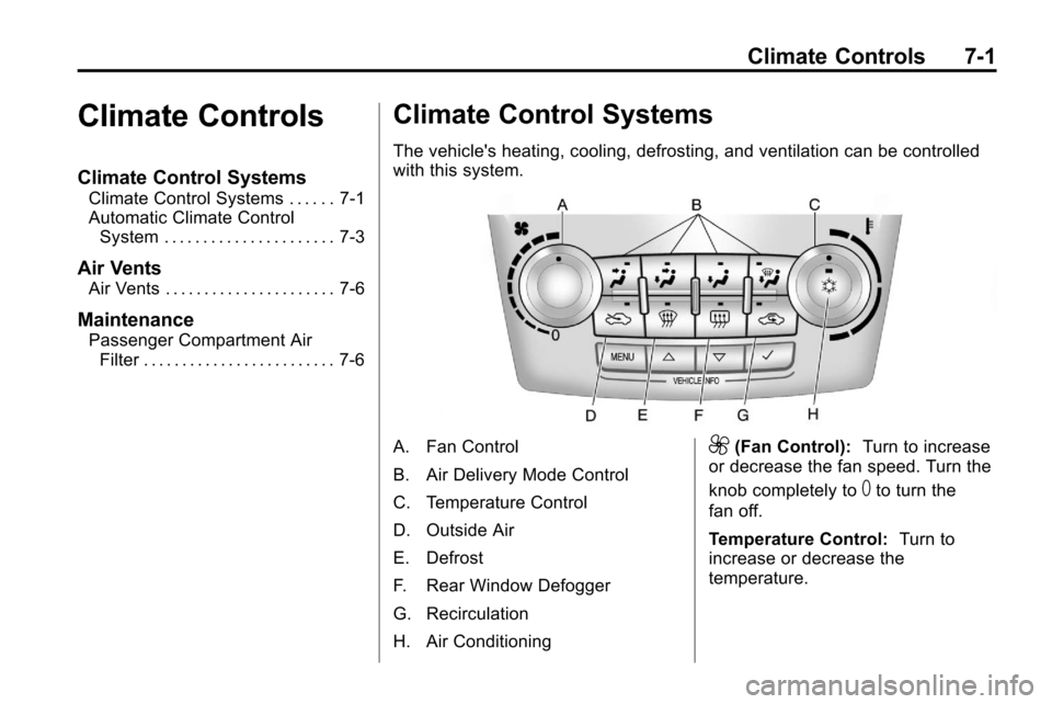 CHEVROLET EQUINOX 2010 2.G Owners Manual Climate Controls 7-1
Climate Controls
Climate Control Systems
Climate Control Systems . . . . . . 7-1
Automatic Climate ControlSystem . . . . . . . . . . . . . . . . . . . . . . 7-3
Air Vents
Air Vent