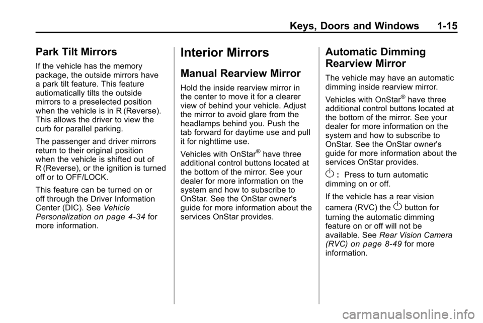 CHEVROLET EQUINOX 2010 2.G Owners Manual Keys, Doors and Windows 1-15
Park Tilt Mirrors
If the vehicle has the memory
package, the outside mirrors have
a park tilt feature. This feature
autiomatically tilts the outside
mirrors to a preselect