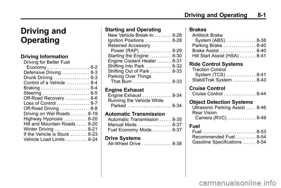 CHEVROLET EQUINOX 2010 2.G Owners Manual Driving and Operating 8-1
Driving and
Operating
Driving Information
Driving for Better FuelEconomy . . . . . . . . . . . . . . . . . . . . 8-2
Defensive Driving . . . . . . . . . . . . . 8-3
Drunk Dri
