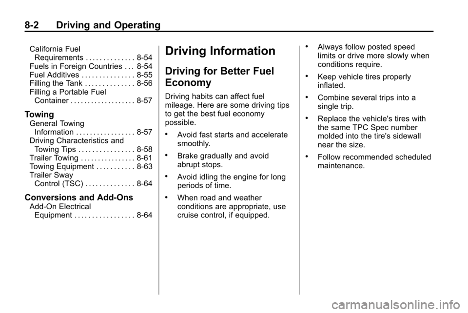 CHEVROLET EQUINOX 2010 2.G Owners Manual 8-2 Driving and Operating
California FuelRequirements . . . . . . . . . . . . . . 8-54
Fuels in Foreign Countries . . . 8-54
Fuel Additives . . . . . . . . . . . . . . . 8-55
Filling the Tank . . . . 