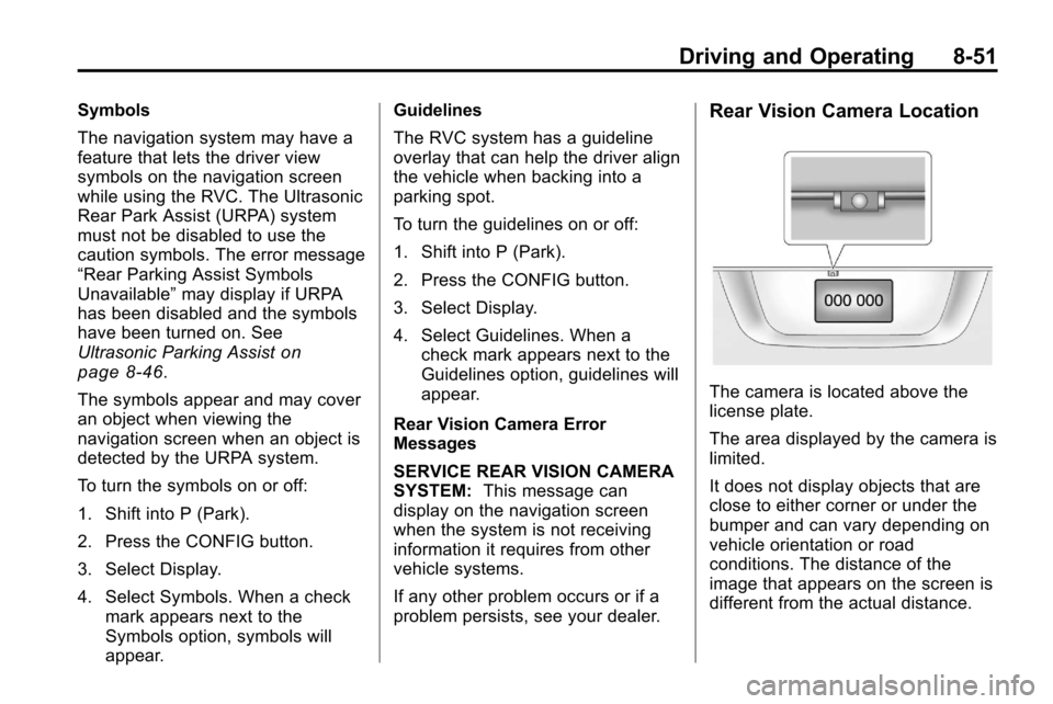 CHEVROLET EQUINOX 2010 2.G Owners Manual Driving and Operating 8-51
Symbols
The navigation system may have a
feature that lets the driver view
symbols on the navigation screen
while using the RVC. The Ultrasonic
Rear Park Assist (URPA) syste CHEVROLET EQUINOX 2010 2.G Owners Manual Driving and Operating 8-51
Symbols
The navigation system may have a
feature that lets the driver view
symbols on the navigation screen
while using the RVC. The Ultrasonic
Rear Park Assist (URPA) syste