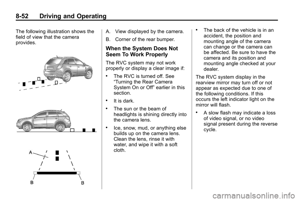 CHEVROLET EQUINOX 2010 2.G Owners Manual 8-52 Driving and Operating
The following illustration shows the
field of view that the camera
provides.A. View displayed by the camera.
B. Corner of the rear bumper.
When the System Does Not
Seem To W CHEVROLET EQUINOX 2010 2.G Owners Manual 8-52 Driving and Operating
The following illustration shows the
field of view that the camera
provides.A. View displayed by the camera.
B. Corner of the rear bumper.
When the System Does Not
Seem To W