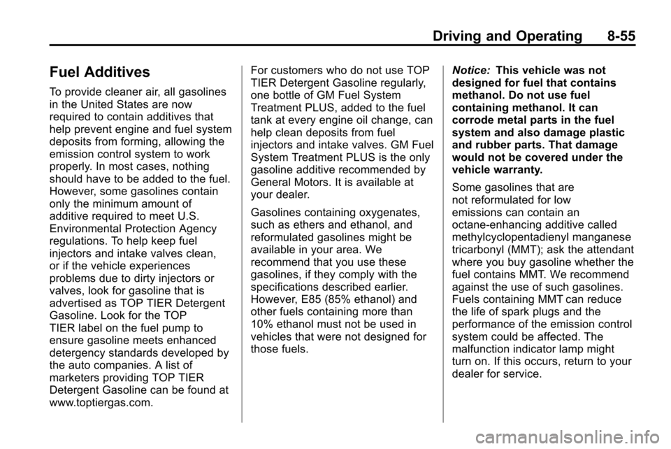 CHEVROLET EQUINOX 2010 2.G Owners Manual Driving and Operating 8-55
Fuel Additives
To provide cleaner air, all gasolines
in the United States are now
required to contain additives that
help prevent engine and fuel system
deposits from formin
