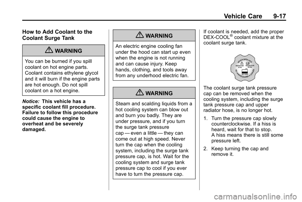 CHEVROLET EQUINOX 2010 2.G Owners Manual Vehicle Care 9-17
How to Add Coolant to the
Coolant Surge Tank
{WARNING
You can be burned if you spill
coolant on hot engine parts.
Coolant contains ethylene glycol
and it will burn if the engine part CHEVROLET EQUINOX 2010 2.G Owners Manual Vehicle Care 9-17
How to Add Coolant to the
Coolant Surge Tank
{WARNING
You can be burned if you spill
coolant on hot engine parts.
Coolant contains ethylene glycol
and it will burn if the engine part