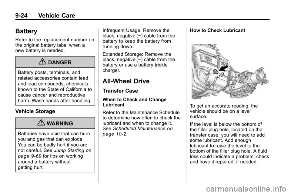 CHEVROLET EQUINOX 2010 2.G Owners Manual 9-24 Vehicle Care
Battery
Refer to the replacement number on
the original battery label when a
new battery is needed.
{DANGER
Battery posts, terminals, and
related accessories contain lead
and lead co CHEVROLET EQUINOX 2010 2.G Owners Manual 9-24 Vehicle Care
Battery
Refer to the replacement number on
the original battery label when a
new battery is needed.
{DANGER
Battery posts, terminals, and
related accessories contain lead
and lead co