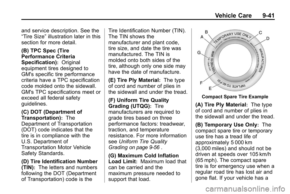 CHEVROLET EQUINOX 2010 2.G Owners Manual Vehicle Care 9-41
and service description. See the
“Tire Size”illustration later in this
section for more detail.
(B) TPC Spec (Tire
Performance Criteria
Specification)
:Original
equipment tires d CHEVROLET EQUINOX 2010 2.G Owners Manual Vehicle Care 9-41
and service description. See the
“Tire Size”illustration later in this
section for more detail.
(B) TPC Spec (Tire
Performance Criteria
Specification)
:Original
equipment tires d
