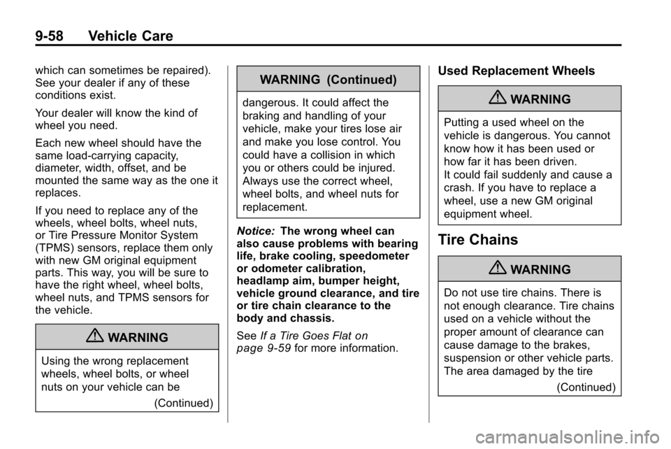 CHEVROLET EQUINOX 2010 2.G Owners Manual 9-58 Vehicle Care
which can sometimes be repaired).
See your dealer if any of these
conditions exist.
Your dealer will know the kind of
wheel you need.
Each new wheel should have the
same load-carryin CHEVROLET EQUINOX 2010 2.G Owners Manual 9-58 Vehicle Care
which can sometimes be repaired).
See your dealer if any of these
conditions exist.
Your dealer will know the kind of
wheel you need.
Each new wheel should have the
same load-carryin