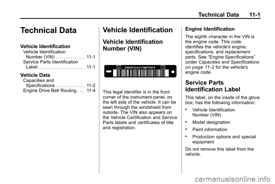 CHEVROLET EQUINOX 2010 2.G Owners Manual Technical Data 11-1
Technical Data
Vehicle Identification
Vehicle IdentificationNumber (VIN) . . . . . . . . . . . . . . 11-1
Service Parts Identification Label . . . . . . . . . . . . . . . . . . . . CHEVROLET EQUINOX 2010 2.G Owners Manual Technical Data 11-1
Technical Data
Vehicle Identification
Vehicle IdentificationNumber (VIN) . . . . . . . . . . . . . . 11-1
Service Parts Identification Label . . . . . . . . . . . . . . . . . . . .