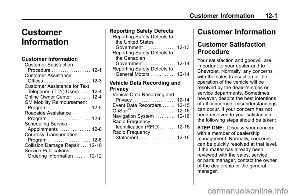 CHEVROLET EQUINOX 2010 2.G Owners Manual Customer Information 12-1
Customer
Information
Customer Information
Customer SatisfactionProcedure . . . . . . . . . . . . . . . . . . 12-1
Customer Assistance Offices . . . . . . . . . . . . . . . . CHEVROLET EQUINOX 2010 2.G Owners Manual Customer Information 12-1
Customer
Information
Customer Information
Customer SatisfactionProcedure . . . . . . . . . . . . . . . . . . 12-1
Customer Assistance Offices . . . . . . . . . . . . . . . .