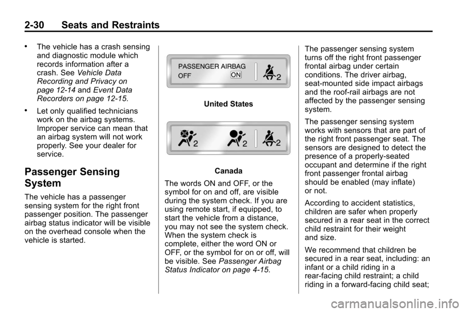 CHEVROLET EQUINOX 2010 2.G Owners Manual 2-30 Seats and Restraints
.The vehicle has a crash sensing
and diagnostic module which
records information after a
crash. SeeVehicle Data
Recording and Privacy
on
page 12‑14and Event Data
Recorders 