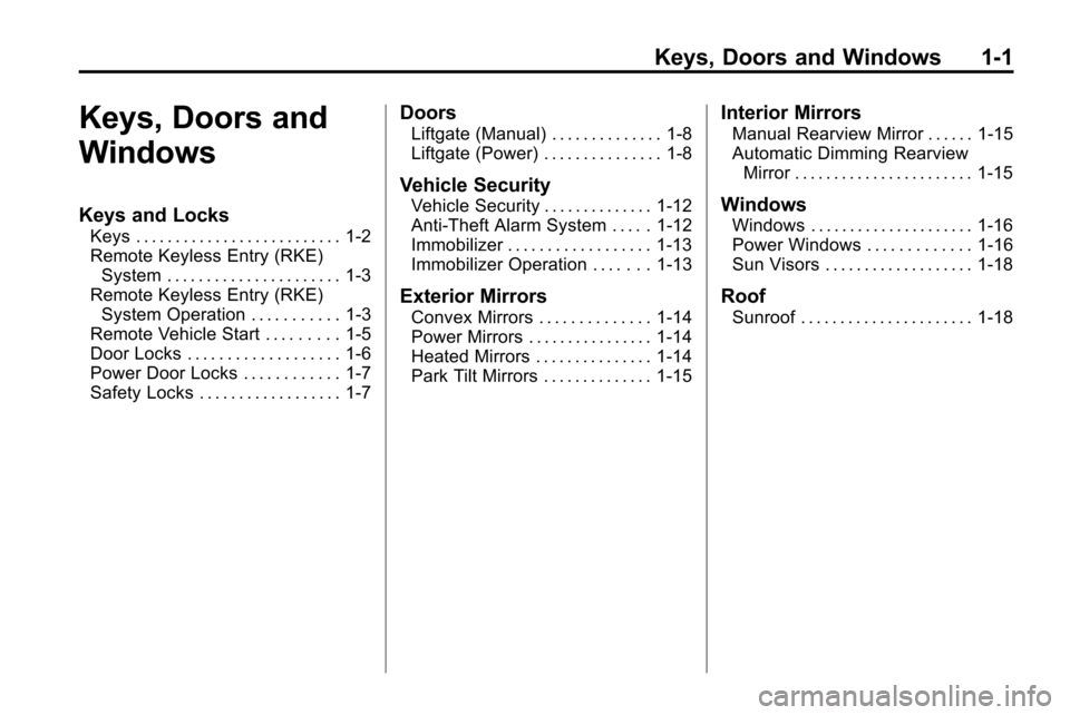 CHEVROLET EQUINOX 2010 2.G Owners Manual Keys, Doors and Windows 1-1
Keys, Doors and
Windows
Keys and Locks
Keys . . . . . . . . . . . . . . . . . . . . . . . . . . 1-2
Remote Keyless Entry (RKE)System . . . . . . . . . . . . . . . . . . . .