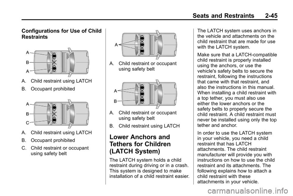 CHEVROLET EQUINOX 2010 2.G Manual PDF Seats and Restraints 2-45
Configurations for Use of Child
Restraints
A. Child restraint using LATCH
B. Occupant prohibited
A. Child restraint using LATCH
B. Occupant prohibited
C. Child restraint or o CHEVROLET EQUINOX 2010 2.G Manual PDF Seats and Restraints 2-45
Configurations for Use of Child
Restraints
A. Child restraint using LATCH
B. Occupant prohibited
A. Child restraint using LATCH
B. Occupant prohibited
C. Child restraint or o