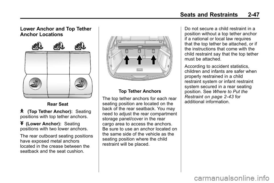 CHEVROLET EQUINOX 2010 2.G Manual PDF Seats and Restraints 2-47
Lower Anchor and Top Tether
Anchor Locations
Rear Seat
i(Top Tether Anchor):Seating
positions with top tether anchors.
j(Lower Anchor): Seating
positions with two lower ancho CHEVROLET EQUINOX 2010 2.G Manual PDF Seats and Restraints 2-47
Lower Anchor and Top Tether
Anchor Locations
Rear Seat
i(Top Tether Anchor):Seating
positions with top tether anchors.
j(Lower Anchor): Seating
positions with two lower ancho
