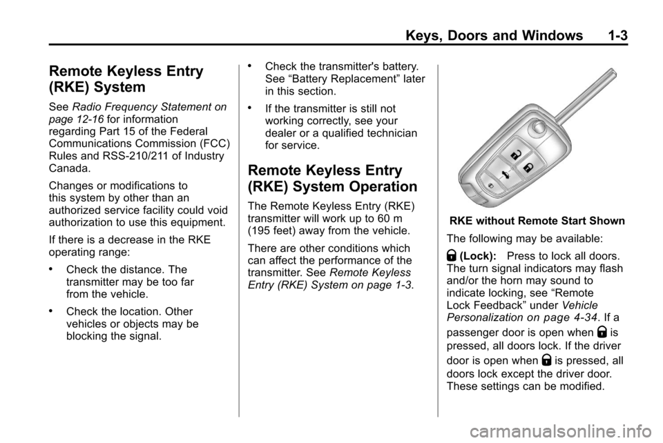 CHEVROLET EQUINOX 2010 2.G Owners Manual Keys, Doors and Windows 1-3
Remote Keyless Entry
(RKE) System
SeeRadio Frequency Statementon
page 12‑16for information
regarding Part 15 of the Federal
Communications Commission (FCC)
Rules and RSS-