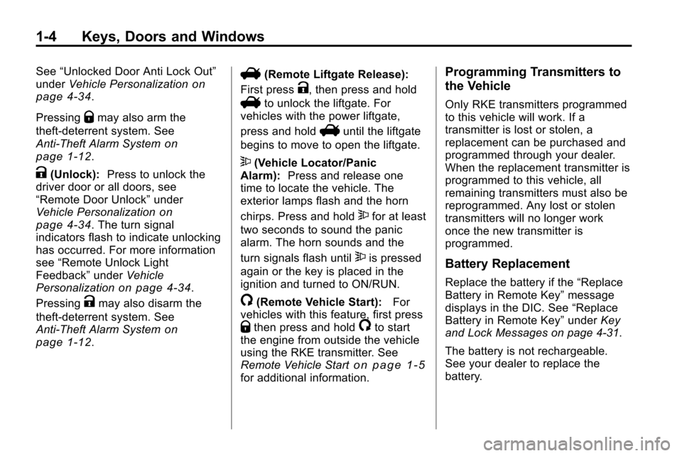 CHEVROLET EQUINOX 2010 2.G Owners Manual 1-4 Keys, Doors and Windows
See“Unlocked Door Anti Lock Out”
under Vehicle Personalizationon
page 4‑34.
Pressing
Qmay also arm the
theft-deterrent system. See
Anti-Theft Alarm System
on
page 1 CHEVROLET EQUINOX 2010 2.G Owners Manual 1-4 Keys, Doors and Windows
See“Unlocked Door Anti Lock Out”
under Vehicle Personalizationon
page 4‑34.
Pressing
Qmay also arm the
theft-deterrent system. See
Anti-Theft Alarm System
on
page 1
