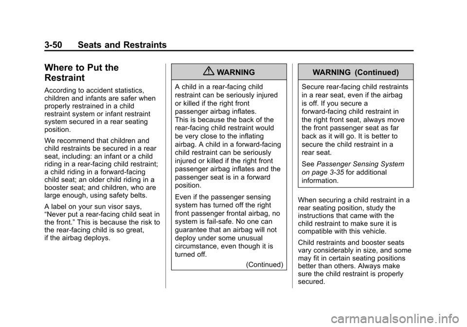 CHEVROLET EQUINOX 2011 2.G Owners Manual Black plate (50,1)Chevrolet Equinox Owner Manual - 2011
3-50 Seats and Restraints
Where to Put the
Restraint
According to accident statistics,
children and infants are safer when
properly restrained i CHEVROLET EQUINOX 2011 2.G Owners Manual Black plate (50,1)Chevrolet Equinox Owner Manual - 2011
3-50 Seats and Restraints
Where to Put the
Restraint
According to accident statistics,
children and infants are safer when
properly restrained i