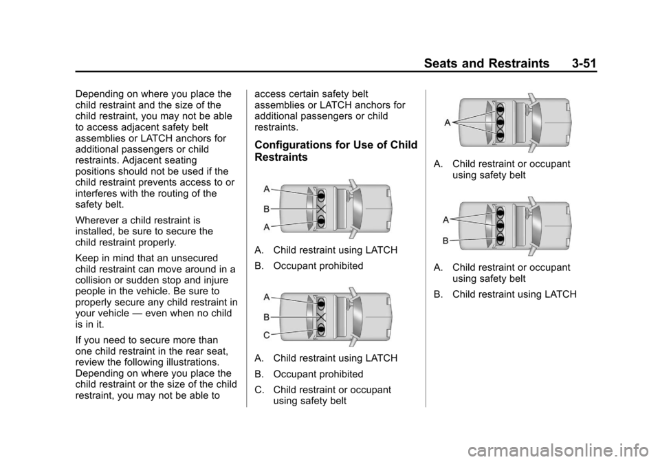 CHEVROLET EQUINOX 2011 2.G Owners Manual Black plate (51,1)Chevrolet Equinox Owner Manual - 2011
Seats and Restraints 3-51
Depending on where you place the
child restraint and the size of the
child restraint, you may not be able
to access ad CHEVROLET EQUINOX 2011 2.G Owners Manual Black plate (51,1)Chevrolet Equinox Owner Manual - 2011
Seats and Restraints 3-51
Depending on where you place the
child restraint and the size of the
child restraint, you may not be able
to access ad