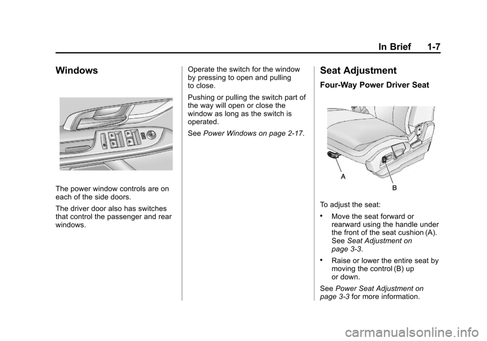 CHEVROLET EQUINOX 2011 2.G User Guide Black plate (7,1)Chevrolet Equinox Owner Manual - 2011
In Brief 1-7
Windows
The power window controls are on
each of the side doors.
The driver door also has switches
that control the passenger and re