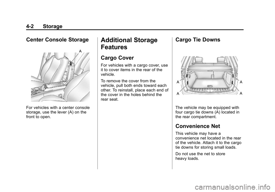 CHEVROLET EQUINOX 2011 2.G Owners Manual Black plate (2,1)Chevrolet Equinox Owner Manual - 2011
4-2 Storage
Center Console Storage
For vehicles with a center console
storage, use the lever (A) on the
front to open.
Additional Storage
Feature CHEVROLET EQUINOX 2011 2.G Owners Manual Black plate (2,1)Chevrolet Equinox Owner Manual - 2011
4-2 Storage
Center Console Storage
For vehicles with a center console
storage, use the lever (A) on the
front to open.
Additional Storage
Feature