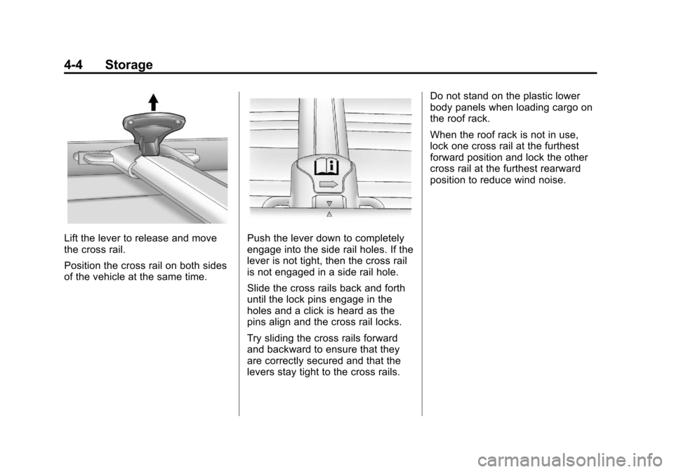 CHEVROLET EQUINOX 2011 2.G Owners Manual Black plate (4,1)Chevrolet Equinox Owner Manual - 2011
4-4 Storage
Lift the lever to release and move
the cross rail.
Position the cross rail on both sides
of the vehicle at the same time.Push the lev CHEVROLET EQUINOX 2011 2.G Owners Manual Black plate (4,1)Chevrolet Equinox Owner Manual - 2011
4-4 Storage
Lift the lever to release and move
the cross rail.
Position the cross rail on both sides
of the vehicle at the same time.Push the lev