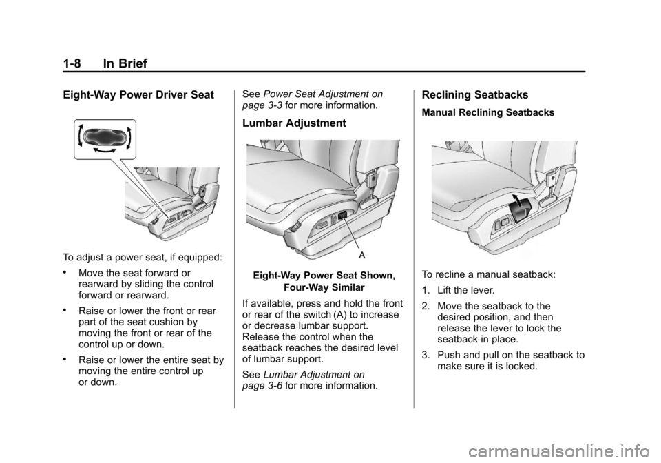 CHEVROLET EQUINOX 2011 2.G User Guide Black plate (8,1)Chevrolet Equinox Owner Manual - 2011
1-8 In Brief
Eight‐Way Power Driver Seat
To adjust a power seat, if equipped:
.Move the seat forward or
rearward by sliding the control
forward